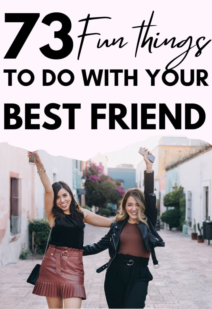 73 Insanely Fun Things To Do With Your Best Friend