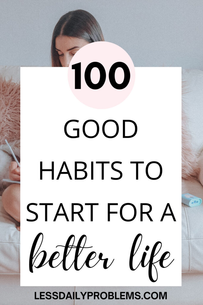 100 Good Habits To Start For A Better and Happier You - Life Prettified