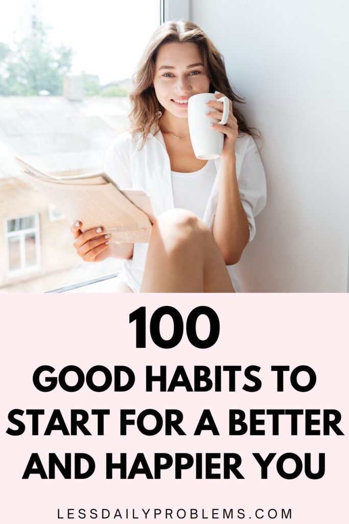 100 Good Habits To Start For A Better and Happier You - Life Prettified