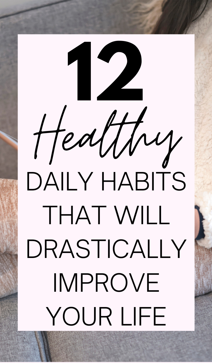 12 Healthy Daily Habits That Will Drastically Improve Your Life