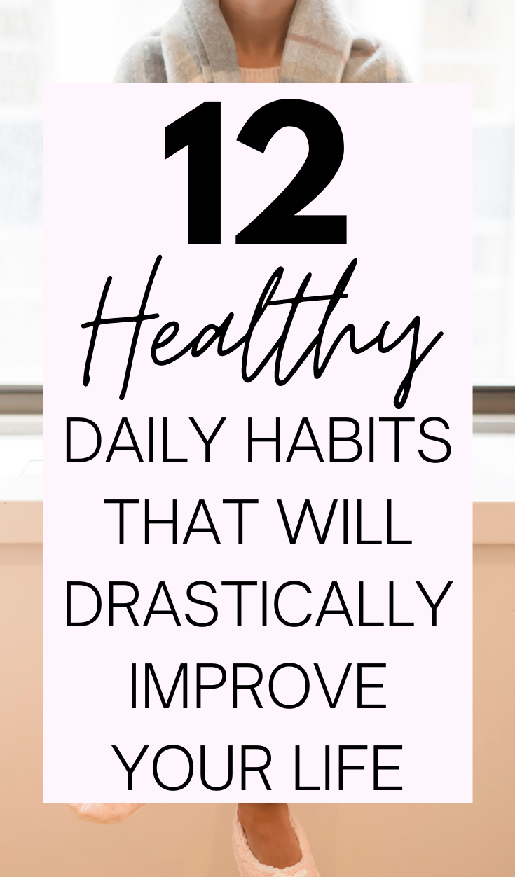 12 Healthy Daily Habits That Will Drastically Improve Your Life